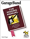 GarageBand: The Missing Manual: The Book That Should Have Been in the Box