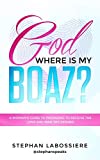 God Where Is My Boaz?: A woman's guide to understanding what's hindering her from receiving the love and man she deserves