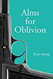 Alms for Oblivion: Sunset on the Pacific War (Peter Kemp War Trilogy Book 3)