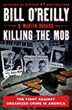 Killing the Mob: The Fight Against Organized Crime in America (Bill O'Reilly's Killing Series)