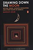 Drawing Down the Moon: Witches, Druids, Goddess-Worshippers, and Other Pagans in America