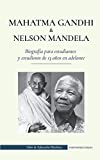 Mahatma Gandhi y Nelson Mandela - Biografía para estudiantes y estudiosos de 13 años en adelante: (Libro del luchador por la libertad y del activista ... de Educación Histórica) (Spanish Edition)