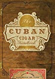 The Cuban Cigar Handbook: The Discerning Aficionado's Guide to the Best Cuban Cigars in the World