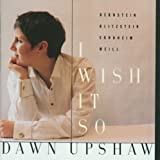 I Wish It So: Bernstein / Blitzstein / Sondheim / Weill ~ Upshaw