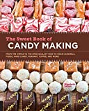 The Sweet Book of Candy Making: From the Simple to the Spectacular-How to Make Caramels, Fudge, Hard Candy, Fondant, Toffee, and More!