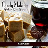 Candy Making Without Corn Syrup: Old fashioned recipes made with ingredients you can trust