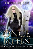 Once Bitten (Alexa O'Brien Huntress Series Book 1)