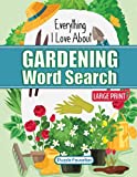 Everything I Love About Gardening Word Search Puzzle Book: Featuring plants, flowers, vegetables, botanicals and more with fun garden themed words to ... gardener’s and backyard garden enthusiasts