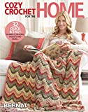 Cozy Crochet for the Home-32 Quick and Easy Projects, Blankets, Pillows, Baskets and More