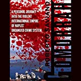 Gomorrah: A Personal Journey into the Violent International Empire of Naples' Organized Crime System