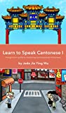 Learn to Speak Cantonese I: A Beginner's Guide to Mastering Conversational Cantonese