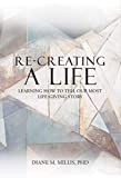 Re-Creating a Life: Learning How to Tell Our Most Life-Giving Story