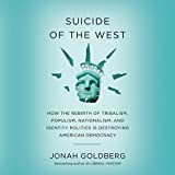 Suicide of the West: How the Rebirth of Tribalism, Populism, Nationalism, and Identity Politics is Destroying American Democracy