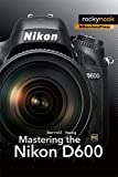 Mastering the Nikon D600 (The Mastering Camera Guide Series)