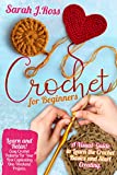 CROCHET FOR BEGINNERS: LEARN AND RELAX! EASY CROCHET PATTERNS FOR YOUR FIRST CAPTIVATING ONE-WEEKEND PROJECTS. A VISUAL GUIDE TO LEARN THE CROCHET BASICS AND START CREATING.