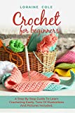 CROCHET FOR BEGINNERS: A Step By Step Guide To Learn Crocheting Easily. Tons Of Illustrations And Pictures Included