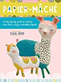 Papier Mache: A step-by-step guide to creating more than a dozen adorable projects! (Art Makers)
