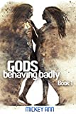 Gods Behaving Badly (Book One)