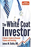 The White Coat Investor: A Doctor's Guide To Personal Finance And Investing (The White Coat Investor Series)