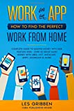 Work for an App: How to Find the Perfect Work from Home: Complete Guide to Making Money with Side Hustles Gigs - Over 30 Ideas! Make Money with Uber, Lyft, Instacart, Shipt, Doordash & More!