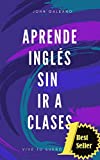 Aprende ingles sin ir a clases "Edicion bolsillo": (Edición Bolsillo) (Spanish Edition)