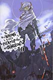 Is It Wrong to Try to Pick Up Girls in a Dungeon?, Vol. 10 (light novel) (Is It Wrong to Pick Up Girls in a Dungeon?, 10)