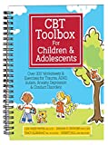 CBT Toolbox for Children and Adolescents: Over 200 Worksheets & Exercises for Trauma, ADHD, Autism, Anxiety, Depression & Conduct Disorders