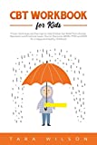 CBT Workbook for Kids: Proven Techniques and Exercises to Help Children Get Relief From Anxiety, Depression and Emotional Issues. How to Overcome ADHD, ... Healthy Childhood (Counseling Workbooks)