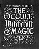 Occult, Witchcraft and Magic: An Illustrated History