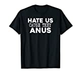 Mens Hate Us Cause They Anus Adult Humor Funny Sports Shirt