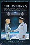 The U.S. Navy's Secret Space Program and Nordic Extraterrestrial Alliance (Secret Space Programs Book 2)