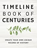 Timeline Book of Centuries: Create Your Own Unique Record of History