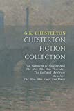 Chesterton Fiction Collection: The Napoleon of Notting Hill, The Man Who Was Thursday, The Ball and the Cross, Manalive, The Man Who Knew Too Much