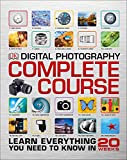 Digital Photography Complete Course: Learn Everything You Need to Know in 20 Weeks (DK Complete Courses)