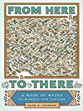 From Here to There: A Book of Mazes to Wander and Explore (Maze Books for Kids, Maze Games, Maze Puzzle Book)