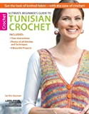 Ultimate Beginner's Guide to Tunisian Crochet-9 Beautiful Projects from Beginner Level to Intermediate, with Clear Instructions and Photos, You will Love Learning Tunisian Crochet