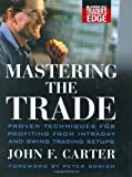 Mastering the Trade: Proven Techniques for Profiting from Intraday and Swing Trading Setups (McGraw-Hill Trader's Edge Series) by Carter, John F. [01 January 2006]