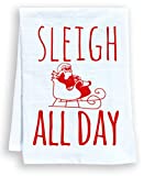 Funny Holiday Dish Towel, Sleigh All Day, Flour Sack Kitchen Towel, Sweet Housewarming Gift, Farmhouse Christmas Decor, White (red ink)