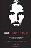 Jesus The Revolutionary: A Chronological Narrative of the Life of Christ From The Virgin Birth to the Samaritan Woman