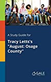 A Study Guide for Tracy Letts's "August: Osage County"