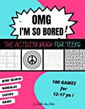 OMG I'm So Bored ! The Activity Book for Teens: 100 Games for 12-17 years old | Sudoku - Word Search - Mazes - Mandalas | Hours of Fun for Boys & Girls