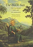 The Black Sun: The Alchemy and Art of Darkness (Carolyn and Ernest Fay Series in Analytical Psychology Book 10)