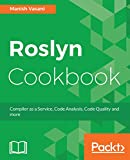 Roslyn Cookbook: Compiler as a Service, Code Analysis, Code Quality and more