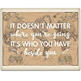 It Doesn't Matter Where You're Going, It's Who You Have Beside You - 11x14 Unframed Art Print - Wedding Travel Decor - Wanderlust Gift Sign - Reception Sign - Shower Gift - Travel Theme