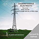 Understanding Electricity: Electricity - Basic Concepts - Explained in Simple and Easy to Follow Steps
