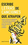 Escribe letras de canciones que atrapen: Técnicas eficaces de songwriting y lyric writing para componer la letra de tu canción desde cero, mejorarla y llegar a tu público (Spanish Edition)