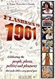 Flashback to 1961 - A Time Traveler’s Guide: Perfect birthday or wedding anniversary gift for anyone born or married in 1961. For friends, parents or ... (A Time-Traveler’s Guide - Flashback Series)