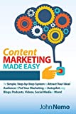 Content Marketing Made Easy: The Simple, Step-by-Step System to Attract Your Ideal Audience & Put Your Marketing on Autopilot using Blogs, Podcasts, Videos, Social Media & More!