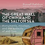 The Great Wall of China and the Salton Sea: Monuments, Missteps, and the Audacity of Ambition