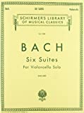 6 Suites: Schirmer Library of Classics Volume 1565 Cello Solo